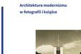 Czerwiec - wrzesień 2014. Architektura modernizmu w fotografii i książce – nowa wystawa w Muzeum Architektury