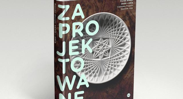 Książka „Zaprojektowane. Polski design 2000-2013"