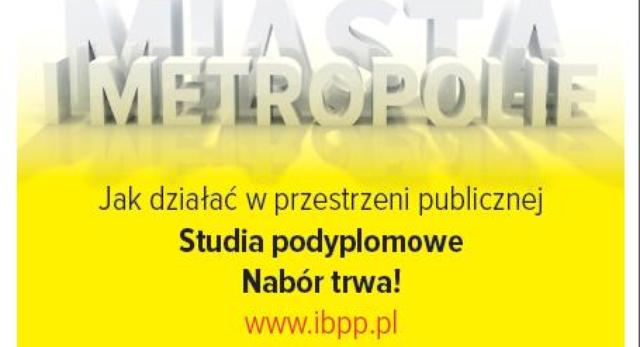 Studia podyplomowe „MIASTA i METROPOLIE. Jak działać w przestrzeni publicznej” - rekrutacja rok akademicki 2014/2015