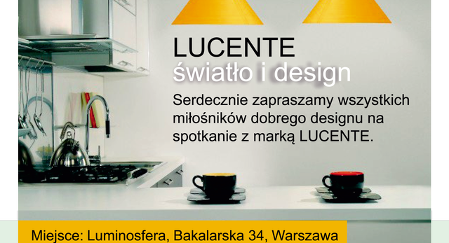 Spotkanie w warszawskiej Luminosferze bedzie dotyczyło produktów włoskiej firmy Lucente