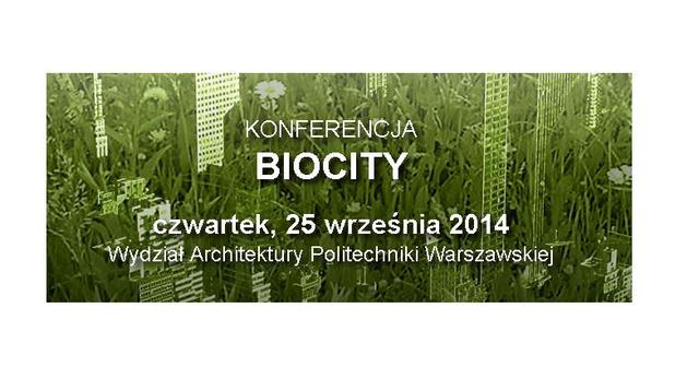 Konferencja BIOCITY - czwartek, 25 września 2014, Wydział Architektury Politechniki Warszawskiej