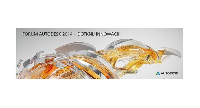 Forum Autodesk 2014 – Dotknij Innowacji  Zdobądź doświadczenie w komputerowym wspomaganiu projektowania!