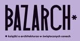 Kiermasz BAZARCH - 4. edycja targów książki o architekturze organizowany przez Centrum Architektury