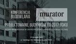 Nowa konferencja budowlana Murator. Projektowanie budynków 2017
